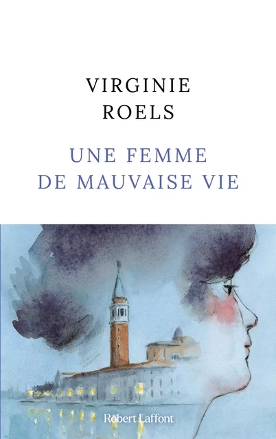 Une Femme de mauvaise vie - Virginie Roels - Groupe Robert Laffont