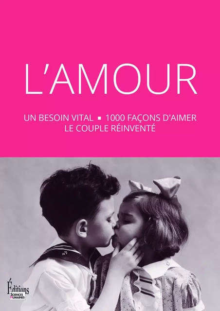 L'Amour : un besoin vital - 1000 façons d'aimer le couple réinventé -  Collectif - Sciences Humaines