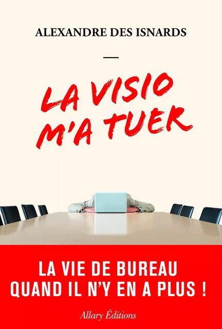 La visio m'a tuer - La vie de bureau quand il n'y en a plus ! - Alexandre Des Isnards - Allary éditions