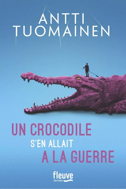 Un crocodile s'en allait à la guerre - Antti Tuomainen - Univers Poche