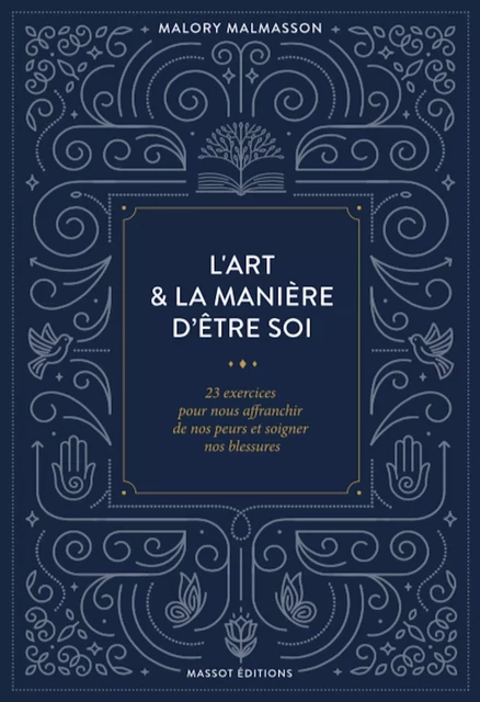 L'art & la manière d'être soi 23 exercices pour nous affranchir de nos peurs et soigner nos blessure - Malory Malmasson - MASSOT EDITIONS