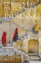 Le Nouveau Dictionnaire de la civilisation indienne - Édition intégrale