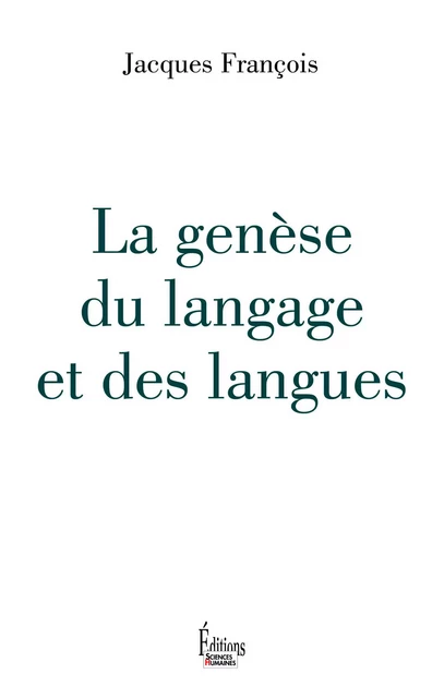 La genèse du langage et des langues - Jacques François - Sciences Humaines