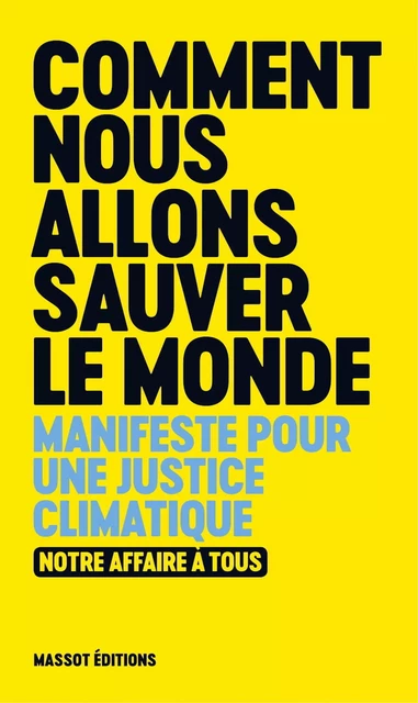 Comment nous allons sauver le monde -  Collectif - MASSOT EDITIONS