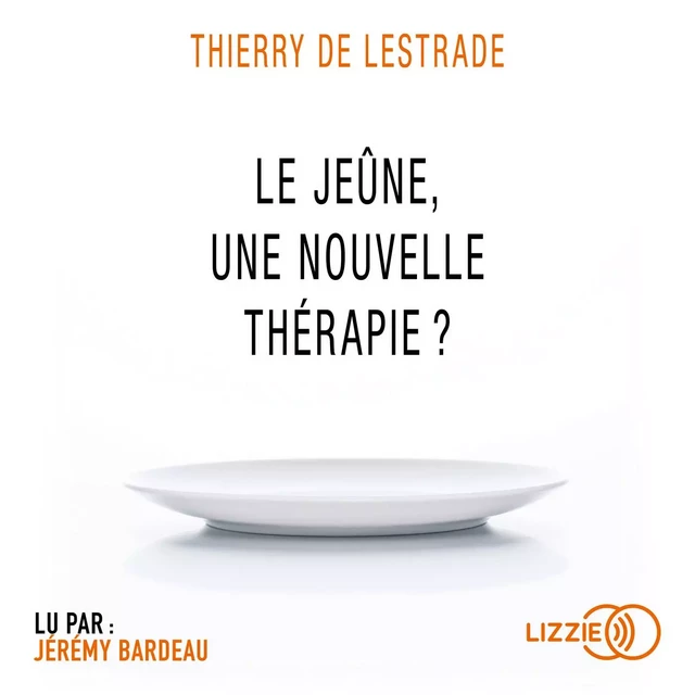 Le jeûne, une nouvelle thérapie ? - Thierry de LESTRADE - Univers Poche