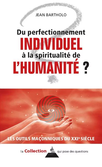 Du perfectionnement individuel à la spirale spirituelle de l'humanité - Jean Bartholo - Dervy