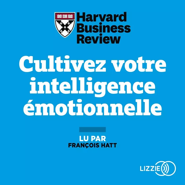 Cultivez votre intelligence émotionnelle -  Harvard Business Review - Univers Poche