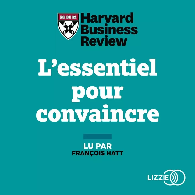 L'Essentiel pour convaincre -  Harvard Business Review - Univers Poche