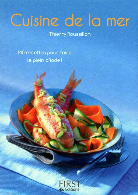 Petit livre de - Cuisine de la mer - Thierry ROUSSILLON - edi8