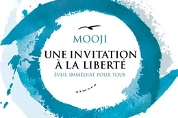 Une invitation à la liberté - Eveil immédiat pour tous