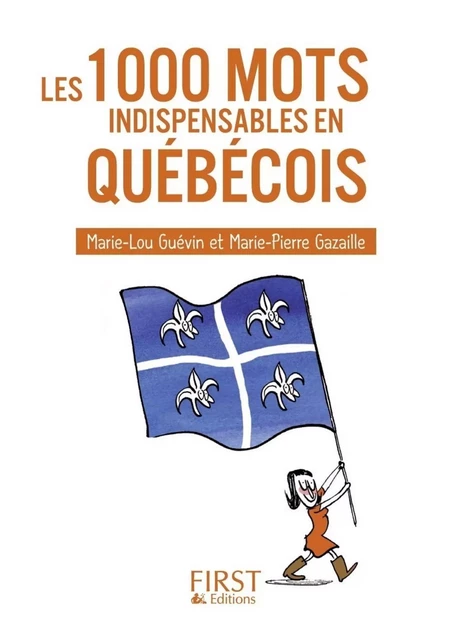 Petit livre de - Les 1000 mots indispensables en québécois - Marie-Pierre Gazaille, Marie-Lou Guévin - edi8