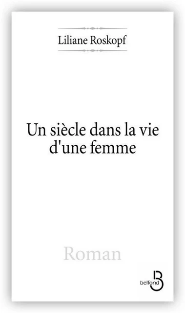 Un siècle dans la vie d'une femme - Liliane Roskopf - Place des éditeurs