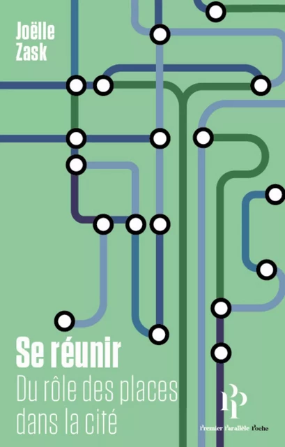 Se réunir - Du rôle des places dans la cité - Joëlle Zask - Premier parallele