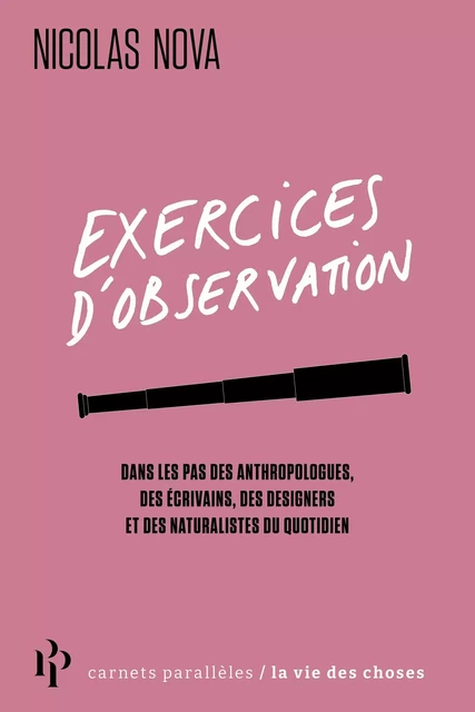 Exercices d'observation - Dans les pas des anthropologues, des écrivains, des designers et des natur - Nicolas Nova - Premier parallele