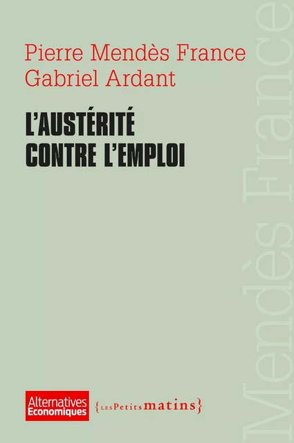 L'Austérité contre l'emploi - Pierre Mendès France, Gabriel Ardant - Petits matins