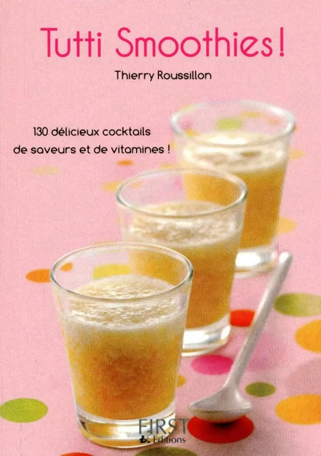 Le Petit Livre de - Tutti Smoothies ! - Thierry ROUSSILLON - edi8