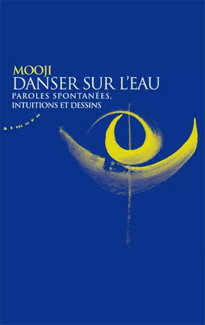 Danser sur l'eau - Paroles spontanees, intuitions et dessins -  Mooji - Dervy