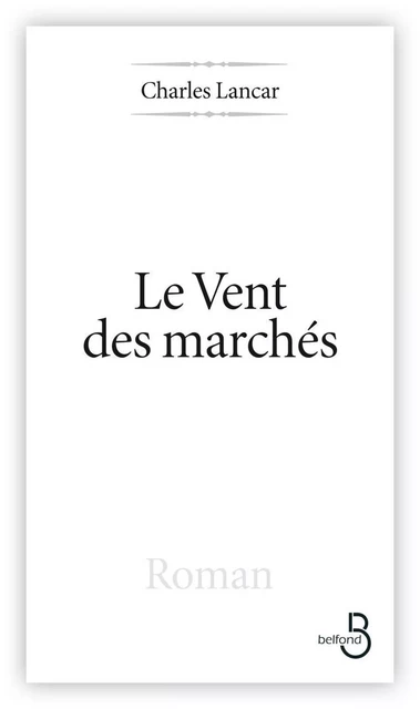 Le Vent des marchés - Charles Lancar - Place des éditeurs