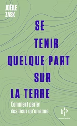 Se tenir quelque part sur la terre - Comment parler des lieux qu'on aime