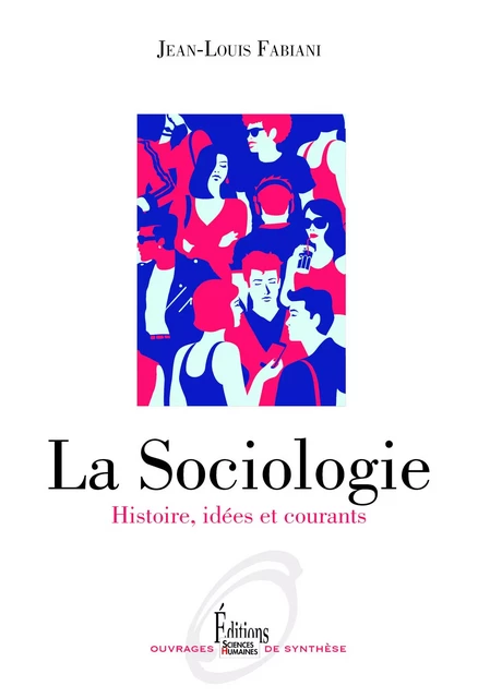 La Sociologie - Histoire, idées et courants - Jean-Louis Fabiani - Sciences Humaines