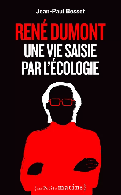 René Dumont. Une vie saisie par l'écologie - Jean-Paul Besset - Petits matins