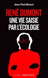 René Dumont. Une vie saisie par l'écologie