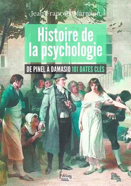 Histoire de la psychologie De Pinel à Damasio 101 dates clés - Jean-François Marmion - Sciences Humaines