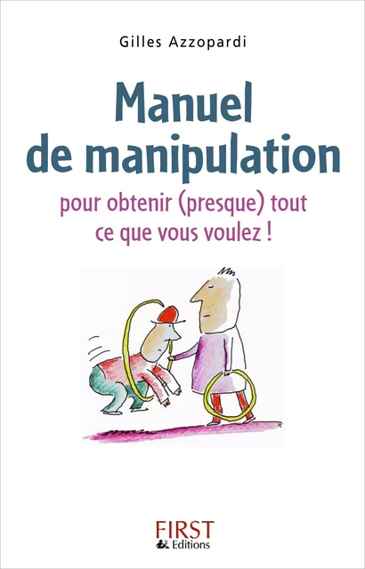 Manuel de manipulation pour obtenir (presque) tout ce que vous voulez - Gilles Azzopardi - edi8