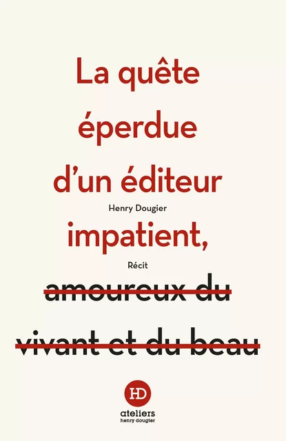 La quête éperdue d'un éditeur impatient - Henry Dougier - Ateliers Henry Dougier