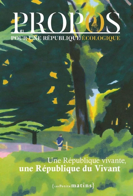 PROPOS - Pour une République écologique - N° 1 Une République vivante, une République du vivant -  Collectif - Petits matins