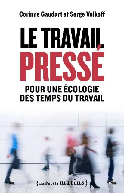 Le Travail pressé - Pour une écologie des temps du travail - Serge VOLKOFF, Corinne Gaudart - Petits matins