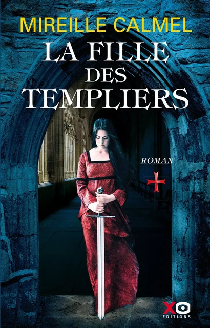 La fille des Templiers - Tome 1 - Mireille Calmel - XO éditions