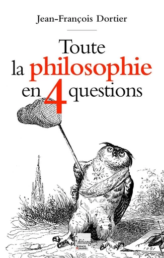 Toute la philosophie en 4 questions - Jean-François Dortier - Sciences Humaines