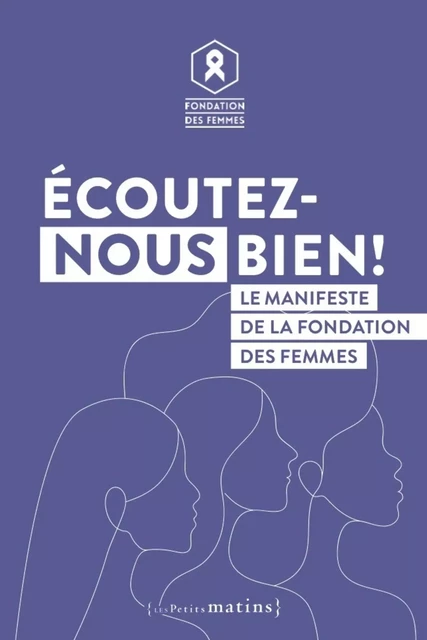 Écoutez-nous bien ! - Le manifeste de la Fondation des femmes - Anne-Cécile Mailfert, Laura Slimani, Floriane Volt - Petits matins