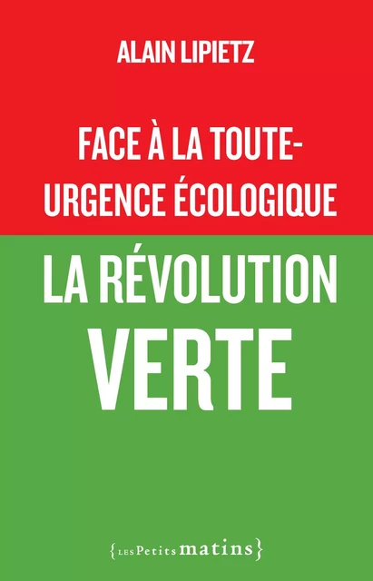 Face à la toute-urgence écologique - La révolution verte - Alain Lipietz - Petits matins