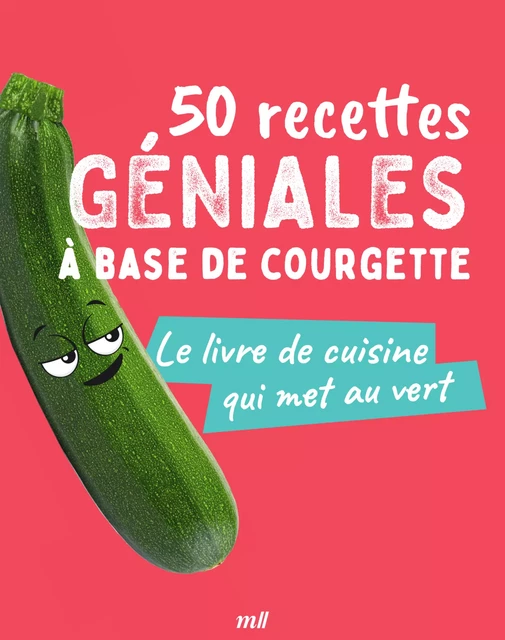 50 recettes géniales à base de courgette -  Collectif - mercileslivres