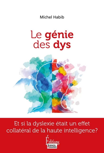 Le génie des Dys - Etre Dys et Haut Potentiel à la fois - Michel Habib - Sciences Humaines