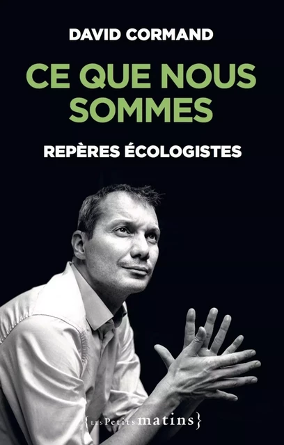 Ce que nous sommes - Repères écologistes - David Cormand - Petits matins