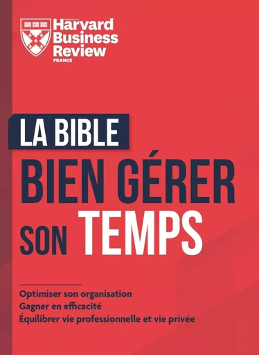 La Bible pour bien gérer son temps -  Harvard Business Review - Editions Prisma