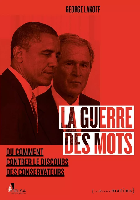 La Guerre des mots - Ou comment contrer le discours des conservateurs - George Lakoff - Petits matins