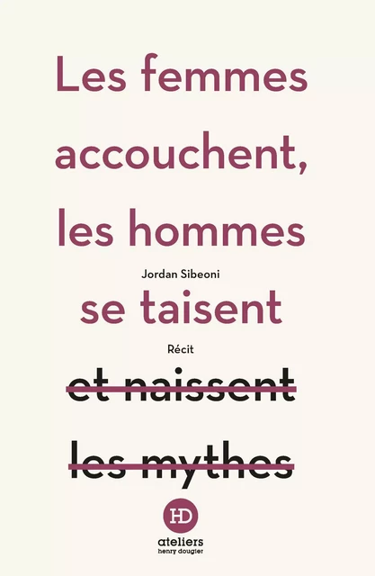 Les femmes accouchent, les hommes se taisent - Jordan Sibeoni - Ateliers Henry Dougier