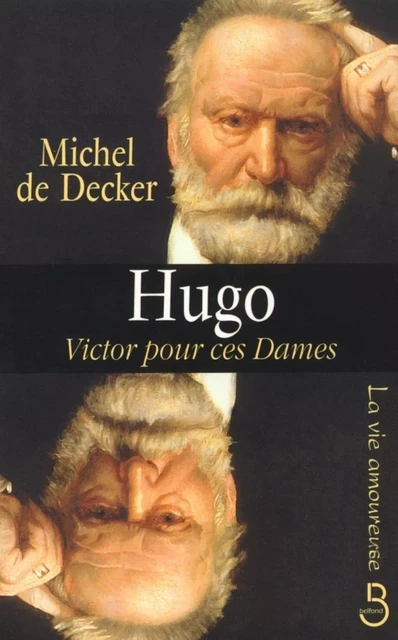 Hugo, Victor pour ces dames - Michel de Decker - Place des éditeurs