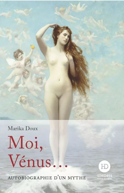 Moi, Vénus... - Marika Doux - Ateliers Henry Dougier