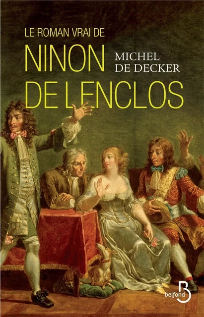 Le roman vrai de Ninon de Lenclos - Michel de Decker - Place des éditeurs