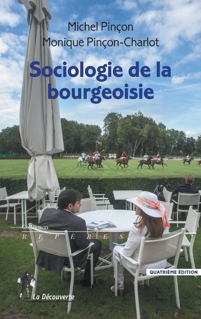 Sociologie de la bourgeoisie - Michel Pinçon, Monique Pinçon-Charlot - La Découverte