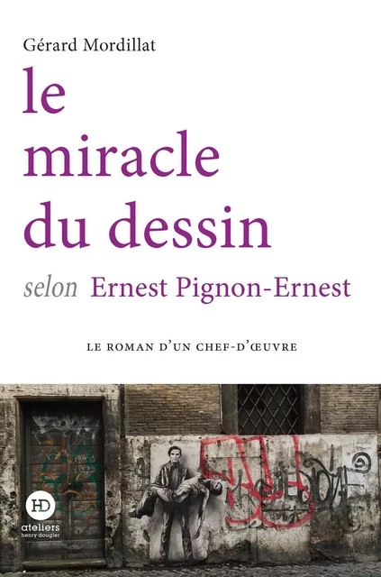 Le miracle du dessin selon Ernest Pignon-Ernest - Gérard Mordillat - Ateliers Henry Dougier