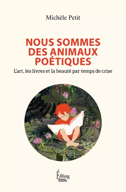 Nous sommes des animaux poétiques - L'art, les livres et la beauté par temps de crise - Michèle Petit - Sciences Humaines