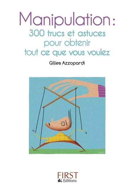 Petit livre de - Manipulation : 300 trucs et astuces pour obtenir tout ce que vous voulez - Gilles Azzopardi - edi8