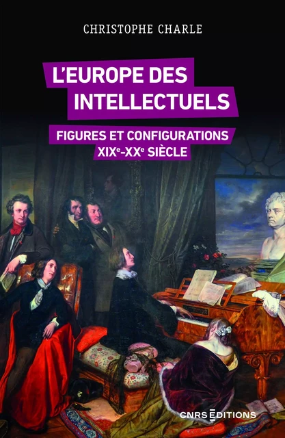 L'Europe des intellectuels - Figures et configurations XIXe-XXe siècles - Christophe Charle - CNRS editions