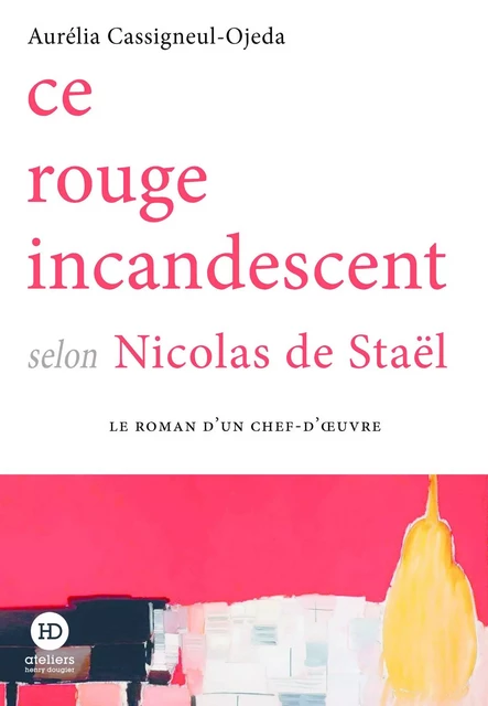 Ce rouge incandescent selon Nicolas de Staël - Aurélia Cassigneul-Ojeda - Ateliers Henry Dougier